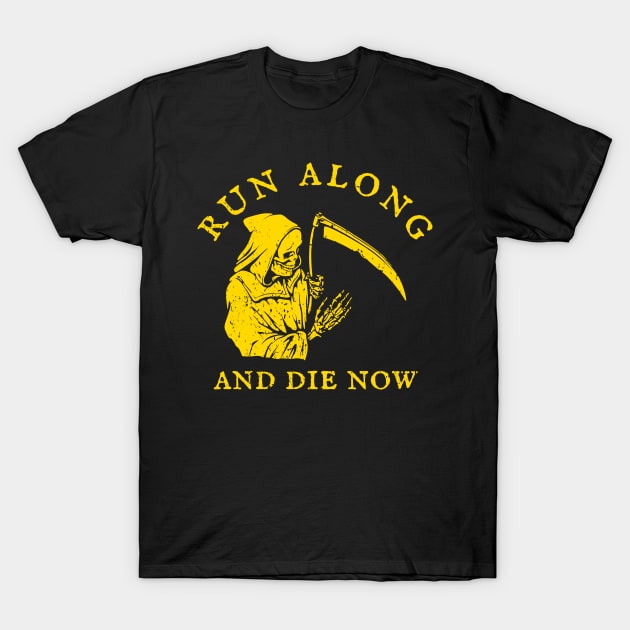 Run Along And Die Now T-Shirt by Oolong